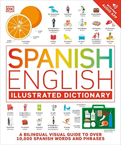 Spanish - English Illustrated Dictionary: A Bilingual Visual Guide to Over 10, 000 Spanish Words and Phrases