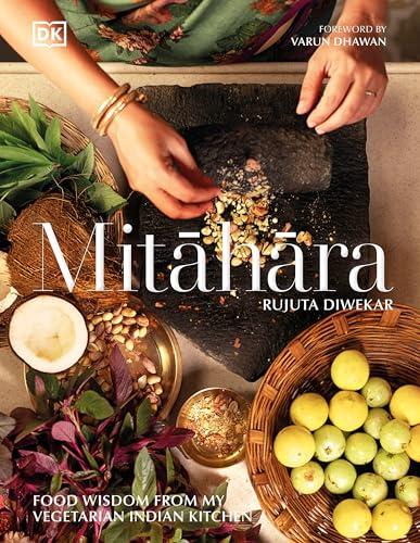 Mitahara: Food Wisdom From My Vegetarian Indian Kitchen