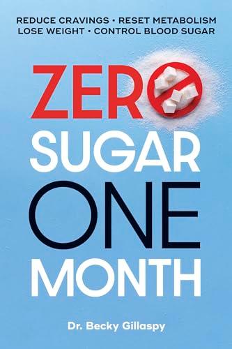 Zero Sugar One Month: Reduce Cravings - Reset Metabolism - Lose Weight - Lower Blood Sugar