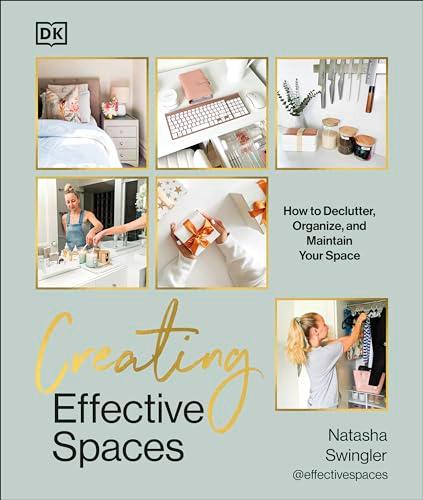 Creating Effective Spaces: How to Declutter, Organize and Maintain Your Space