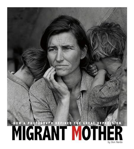 Migrant Mother: How a Photograph Defined the Great Depression (Captured History)