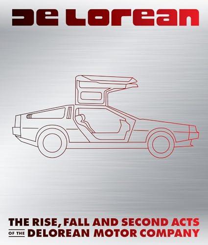 DeLorean: The Rise, Fall and Second Acts of the DeLorean Motor Company