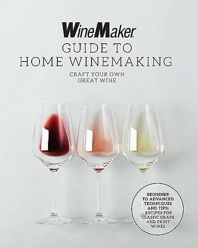 The WineMaker Guide to Home Winemaking: Craft Your Own Great Wine
