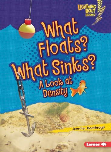 What Floats? What Sinks? A Look at Density (Lightning Bolt Books)