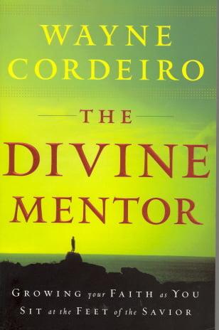 The Divine Mentor: Growing Your Faith as You Sit at the Feet of the Savior