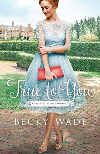 True to You (A Bradford Sisters Romance, Bk. 1)