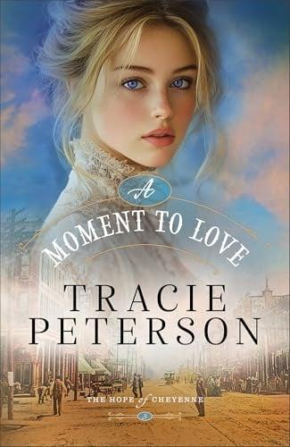 A Moment to Love (The Hope of Cheyenne, Bk. 3)