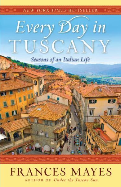 Every Day in Tuscany - Seasons of an Italian Life
