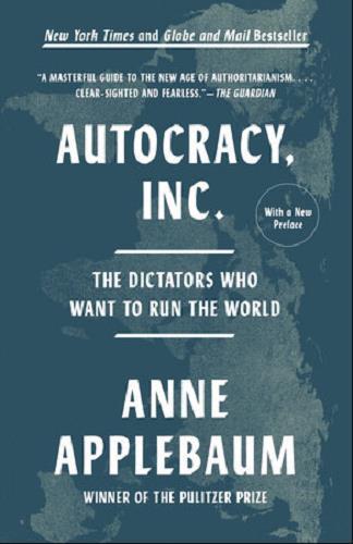 Autocracy Inc.: The Dictators Who Want to Run the World