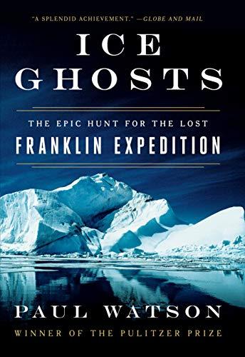 Ice Ghosts: The Epic Hunt for the Lost Franklin Expedition