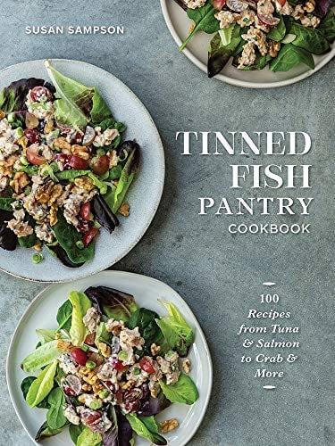 Tinned Fish Pantry Cookbook: 100 Recipes From Tuna and Salmon to Crab and More