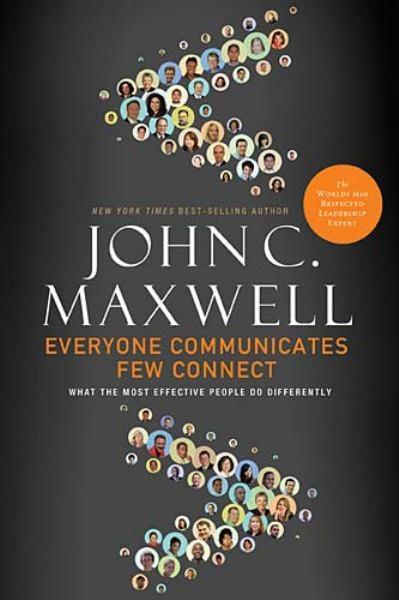 Everyone Communicates, Few Connect: What the Most Effective People Do Differently