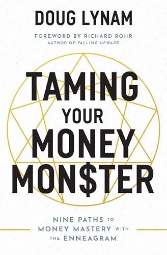 Taming Your Money Monster: Nine Paths to Money Mastery With the Enneagram