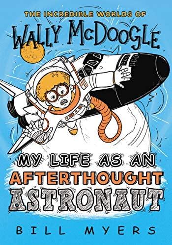 My Life as an Afterthought Astronaut (The Incredible Worlds of Wally McDoogle, Bk. 8)