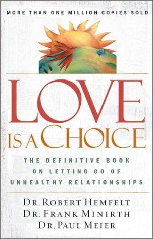 Love Is a Choice: The Definitive Book on Letting Go of Unhealthy Relationships