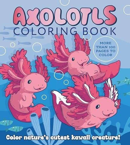 Axolotls Coloring Book: Color Nature's Cutest Kawaii Creature!