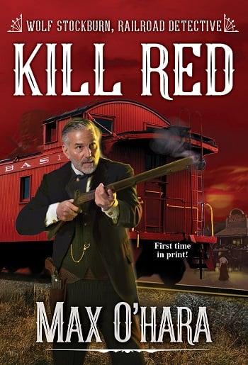 Kill Red (Wolf Stockburn, Railroad Detective, Bk. 3)