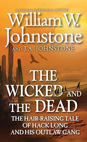 The Wicked and the Dead: The Hair-Raising Tale of Jack Long and his Outlaw Gang (Bk. 1)