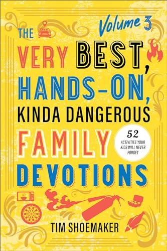 The Very Best, Hands-On, Kinda Dangerous Family Devotions (Bk. 3)