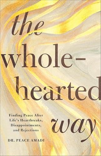 The Wholehearted Way: Finding Peace After Life's Heartbreaks, Disappointments, and Rejections