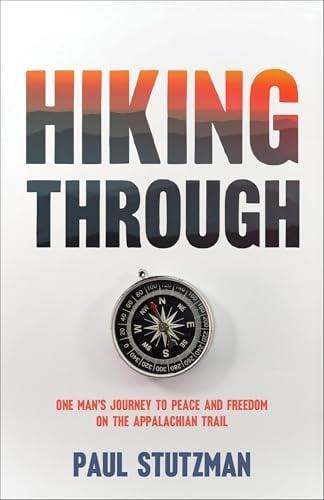 Hiking Through: One Man's Journey to Peace and Freedom on the Appalachian Trail