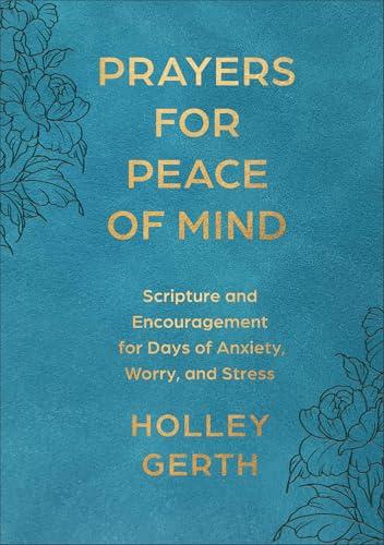 Prayers for Peace of Mind: Scripture and Encouragement for Days of Anxiety, Worry, and Stress