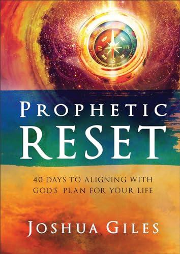 Prophetic Reset: 40 Days to Aligning With God's Plan for Your Life