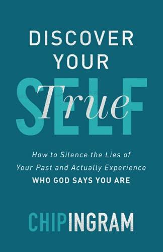 Discover Your True Self: How to Silence the Lies of Your Past and Actually Experience Who God Says You Are