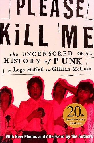 Please Kill Me: The Uncensored Oral History of Punk (20th Anniversary Edition)