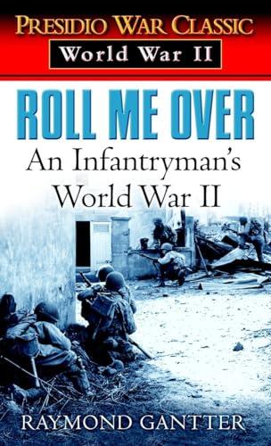 Roll Me Over: An Infantryman's World War II (Presidio War Classic: World War II)