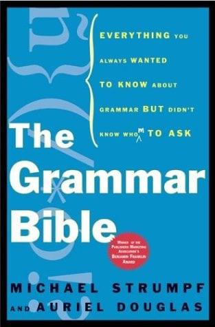 The Grammar Bible: Everything You Always Wanted to Know About Grammar But Didn't Know Whom to Ask