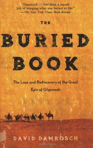 The Buried Book: The Loss and Rediscovery of the Great Epic of Gilgamesh