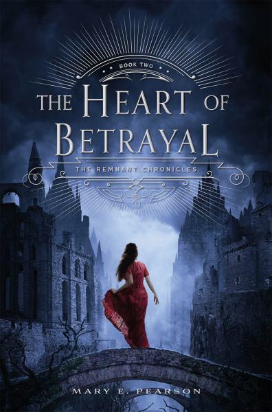 The Heart of Betrayal (The Remnant Chronicles, Bk 2)