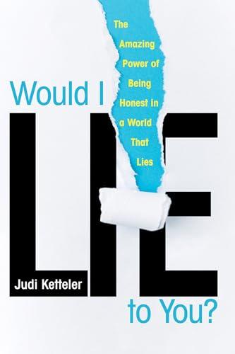 Would I Lie to You? The Amazing Power of Being Honest in a World That Lies