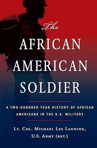 The African American Soldier: A Two-Hundred Year History of African Americans in the U.S. Military