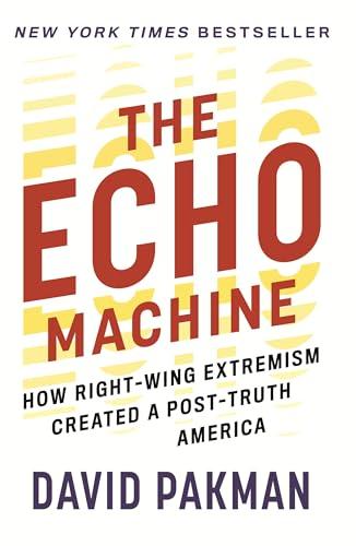 The Echo Machine: How Right-Wing Extremism Created a Post-Truth America