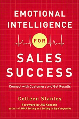 Emotional Intelligence for Sales Success: Connect with Customers and Get Results
