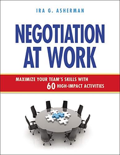 Negotiation at Work: Maximize Your Team's Skills with 60 High-Impact Activities