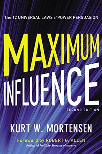 Maximum Influence: The 12 Universal Laws of Power Persuasion (2nd Edition)