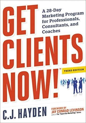 Get Clients Now!: A 28-Day Marketing Program for Professionals, Consultants, and Coaches