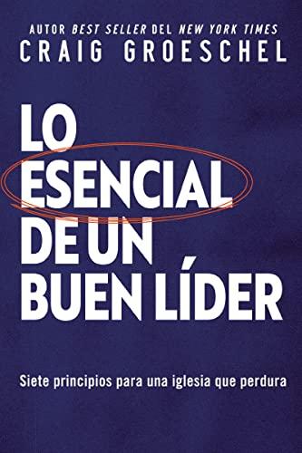 Lo Esencial De Un Buen Lider: Siete Principios Para Una Iglesia Que Perdura