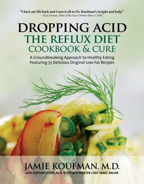 Dropping Acid: The Reflux Diet Cookbook & Cure