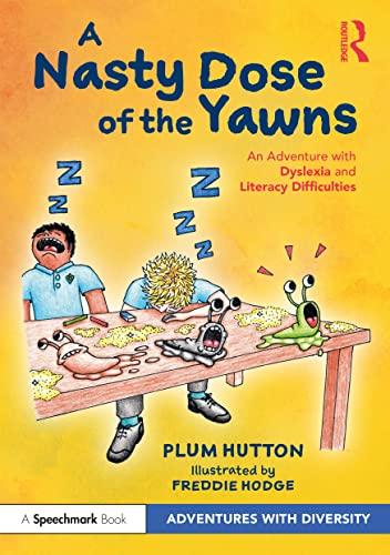 A Nasty Dose of the Yawns: An Adventure With Dyslexia and Literacy Difficulties (Adventures With Diversity)