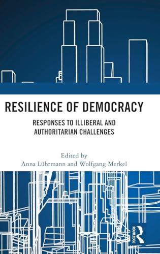 Resilience of Democracy: Responses to Illiberal and Authoritarian Challenges