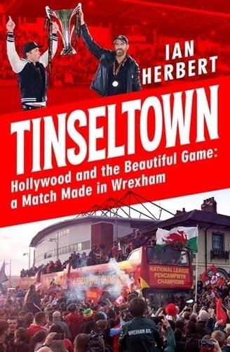 Tinseltown: Hollywood and the Beautiful Game: A Match Made in Wrexham