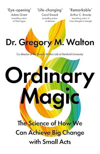 Ordinary Magic: The Science of How We Achieve Big Change With Small Acts