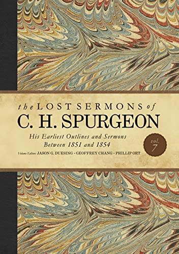 The Lost Sermons of C. H. Spurgeon: His Earliest Outlines and Sermons Between 1851 and 1854 (Volume 7)