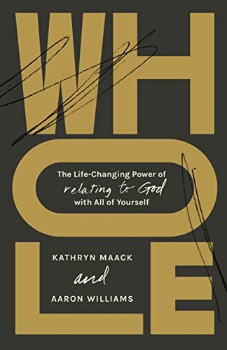 Whole: The Life-Changing Power of Relating to God With All of Yourself