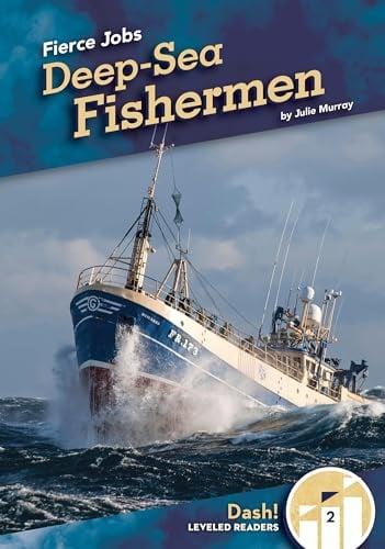 Deep-Sea Fishermen (Fierce Jobs, Dash! Readers, Level 2)