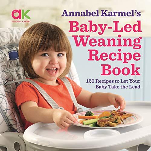 Baby-Led Weaning Recipe Book: 120 Recipes to Let Your Baby Take